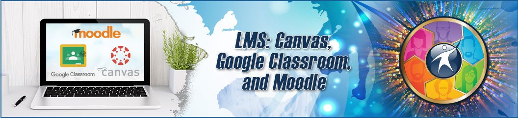 LMS: Canvas, Google Classroom, and Moodle